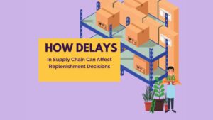 Supply Chain Delays: A Challenge for Effective Replenishment Planning