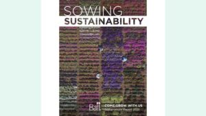 Ball Horticultural Releases Its “Sowing Sustainability” Report